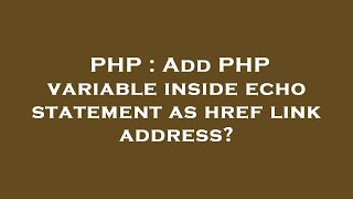 PHP : Add PHP variable inside echo statement as href link address?