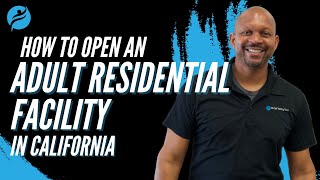 The Ultimate Guide to Opening an Adult Residential Facility in California: What They Don't Tell You!