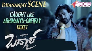 Badmaash | Caught Like Abhimanyu-OneWay Ticket | Dhananjay Scene