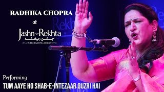 Tum Aaye Ho Shab-e-Intezar Guzri Hai | Radhika Chopra | Jashn-e-Rekhta 2017