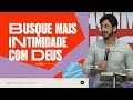 BUSQUE MAIS INTIMIDADE COM DEUS - PR. THIAGO DINIZ