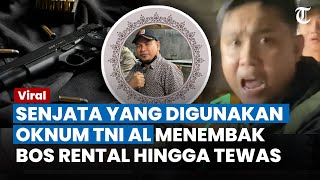 TERKUAK ASAL USUL Senjata yang Digunakan Oknum TNI AL untuk Menembak Bos Rental, Pakai Milik Negara?