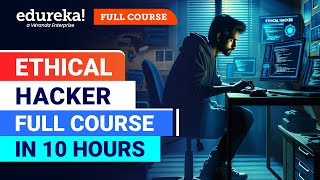 Ethical Hacker Full Course - 10 Hours [2024] | Ethical Hacking Course For Beginners | Edureka
