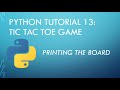 Python Tutorial 13: Tic Tac Toe Game: Printing the Board