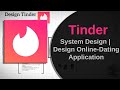 Tinder System Design | Design Online Dating Application | System Design Interview