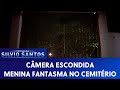 Menina Fantasma no Cemitério | Câmeras Escondidas (09/07/22)