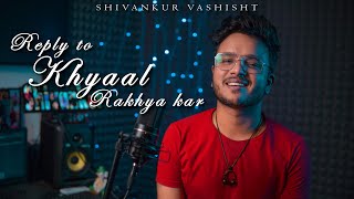 Reply To Khyaal Rakhya Kar (MALE VERSION) | Asim Riaz | Himanshi | Neha | Cover |Shivankur Vashisht