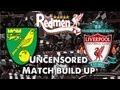 Norwich v Liverpool: Uncensored Match Build Up