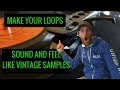 how to make loops sound like samples