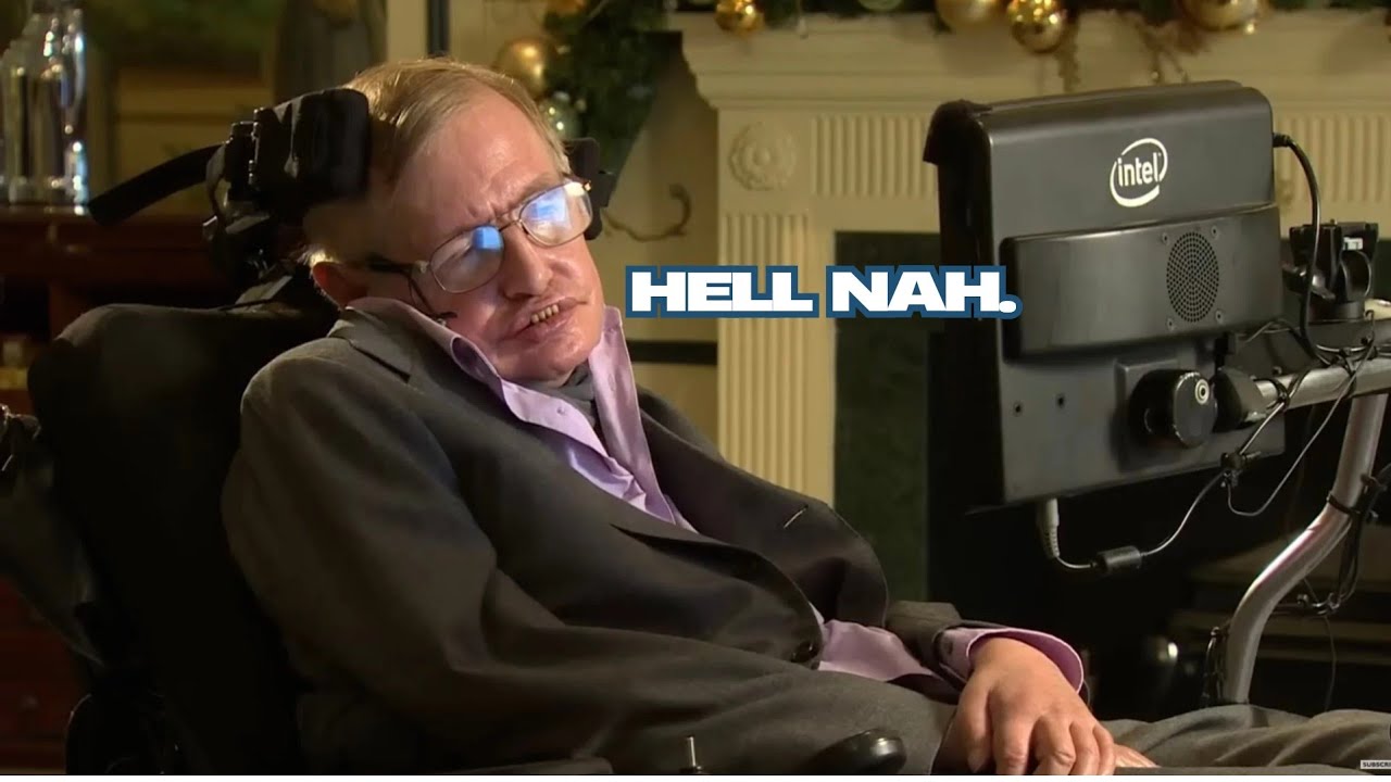 Stephen Hawking Saying Hell Nah Youtube