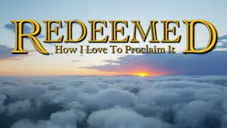 Redeemed: How I Love to Proclaim It - Pastor Raymond Woodward