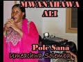 pole sana umeachwa solemba mwanahawa ali