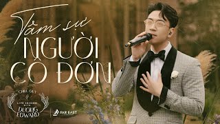 Tâm Sự Người Cô Đơn - Dương Edward | Chill Out Live Session 2023