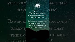 Question 209. Why is it that good and virtuous parents sometimes have bad children?