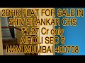 2BHK FLAT FOR SALE IN SHIV SHANKAR  SEC 6 AIROLI , NAVI MUMBAI 400708