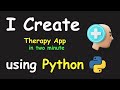 I CREATE THERAPY APP IN 2 MIN USING PYTHON & PYTHON PROJECTS FOR BEGINNERS