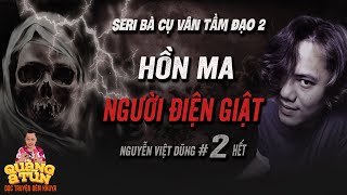 Truyện ma làng quê : HỒN NGƯỜI ĐIỆN GIẬT tập 2 hết | seri Bà cụ Vân tầm Đạo Quàng A Tũn kể chuyện