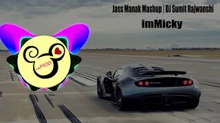 Jass Manak Mashup | DJ Sumit Rajwanshi | imMicky