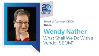 OWASP Standard Classification: What Shall We Do With a Vendor SBOM? - Wendy Nather