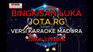 BINGKISAN LUKA JOTA RG VERSI KARAOKE MADURA COWOK