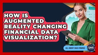 How Is Augmented Reality Changing Financial Data Visualization? - All About SaaS Finance