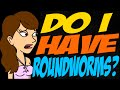 Do I Have Roundworms? Do I Have Roundworms?