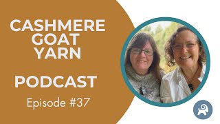 Cashmere Goat Yarn Podcast ep. 37