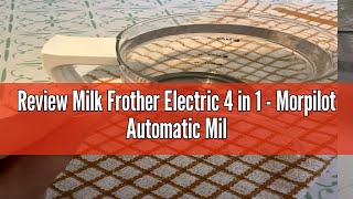 Review Milk Frother Electric 4 in 1 - Morpilot Automatic Milk Frothers 500ml Silent Operation Hot \u0026