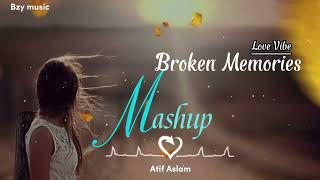 Broken Memories Of Love | Heart Broken Chillout Mashup 2022 | Sad Song | Mood off mashup | Mashup |💔