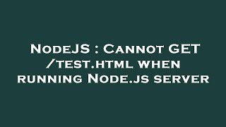 NodeJS : Cannot GET /test.html when running Node.js server