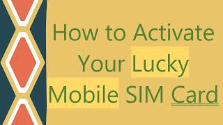 How to Activate Your Lucky Mobile SIM Card