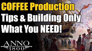 Anno 1800 Ultimate Guide: COFFEE Production Tips & Building ONLY What You Need!