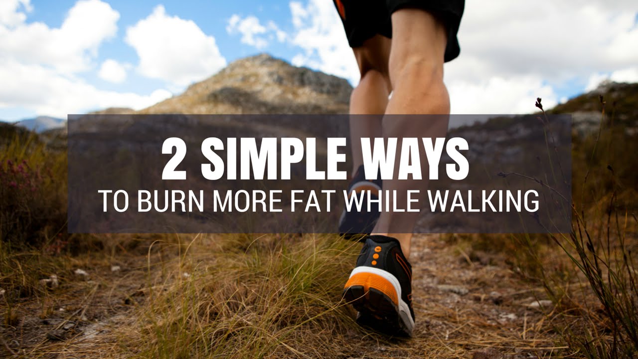 2 Simple Ways To Burn More Fat While Walking Youtube