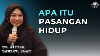 APA ITU PASANGAN HIDUP ~ DR. Aisyah Dahlan, CHMt.