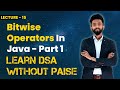 Bitwise Operators In Java - Part 1 | FREE DSA Course in JAVA | Lecture 15