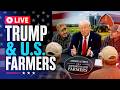 LIVE NOW: Trump Discusses Farming, Food Security & Agriculture Policy