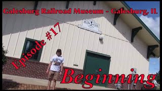 _Galesburg Railroad Museum - Galesburg, IL_ Episode 17 (Beginning)