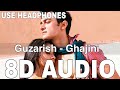 Guzarish (8D Audio) || Ghajini || Javed Ali & Sonu Nigam || A.R. Rahman || Aamir Khan, Asin