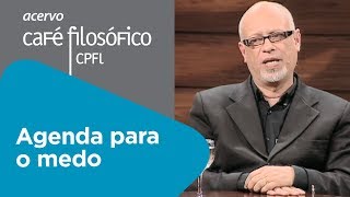 Agenda para o medo | Luiz Felipe Pondé