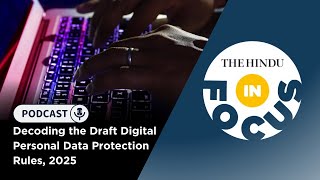 Decoding the Draft Digital Personal Data Protection Rules, 2025 | In Focus podcast