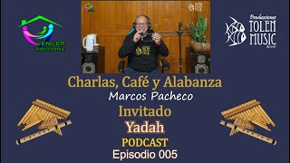 Charlas, Café y Alabanza con Marcos Pacheco: Episodio 005 - Invitado: Grupo Yadah México ❤🎙️