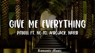 Give me everything - Pitbull Ft. Ne-Yo, Afrojack, & Nayer [Lyrics]