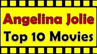 Angelina Jolie Top 10 Movies | Angelina Jolie Best Movies | Angelina Jolie Hit Movies