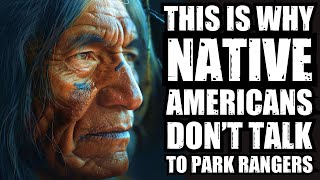 This Is Why NATIVE AMERICANS Don't Talk To PARK RANGERS