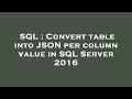 SQL : Convert table into JSON per column value in SQL Server 2016