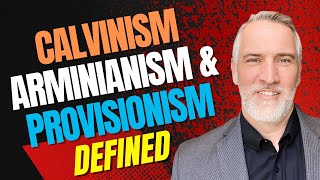 Calvinism, Arminianism, \u0026 Provisionism Defined w/ @SlaveckMoraru