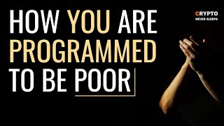 How you are PROGRAMMED to be POOR