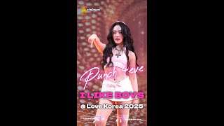 [4K Fancam] Punch 4EVE - I LIKE BOYS @ Love Korea 2025 #ระวังโดนตก !