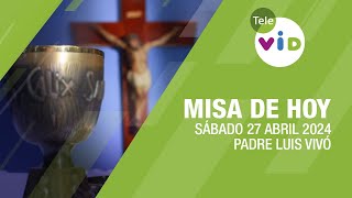 Misa de hoy ⛪ Sábado 27 Abril de 2024, Padre Luis Vivó #TeleVID #MisaDeHoy #Misa