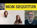 🔵 Non Sequitur Meaning - Non Sequitur Defined - Non Sequitur Examples - Latin - Use of Non Sequitur